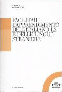 Facilitare l'apprendimento dell'italiano L2 e delle lingue straniere  - Libro UTET Università 2010, Le lingue di Babele | Libraccio.it