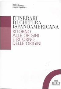 Itinerari di cultura ispanoamericana. Ritorno alle origini e ritorno delle origini  - Libro UTET Università 2011 | Libraccio.it