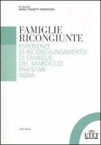 Famiglie ricongiunte. Esperienze di ricongiungimento di famiglie del Marocco, Pakistan, India - Mara Tognetti - Libro UTET Università 2011, Studi sociali | Libraccio.it