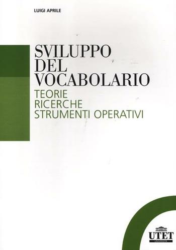 Sviluppo del vocabolario. Teorie, ricerche, strumenti operativi - Luigi Aprile - Libro UTET Università 2012, Glottodidattica | Libraccio.it