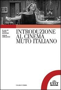 Introduzione al cinema muto italiano  - Libro UTET Università 2014, Collana di cinema | Libraccio.it