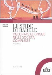 Le sfide di Babele. Insegnare le lingue nelle società complesse - Paolo E. Balboni - Libro UTET Università 2011, Le lingue di Babele | Libraccio.it