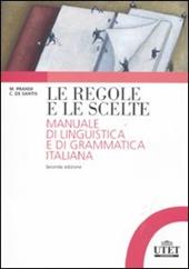 Le regole e le scelte. Manuale di linguistica e di grammatica italiana