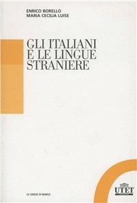 Gli italiani e le lingue straniere - Enrico Borello, Maria Cecilia Luise - Libro UTET Università 2011, Le lingue di Babele | Libraccio.it