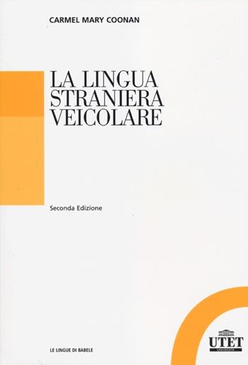 La lingua straniera veicolare - Carmel M. Coonan - Libro UTET Università 2012, Le lingue di Babele | Libraccio.it