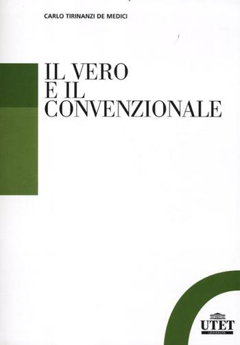 Il vero e il convenzionale - Carlo Tirinanzi De Medici - Libro UTET Università 2012 | Libraccio.it
