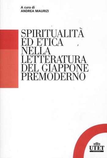 Spiritualità ed etica nella letteratura del Giappone premoderno  - Libro UTET Università 2012 | Libraccio.it