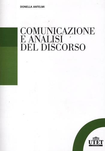 Comunicazione e analisi del discorso - Donella Antelmi - Libro UTET Università 2012 | Libraccio.it