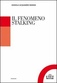 Il fenomeno stalking - Daniela Acquadro Maran - Libro UTET Università 2012, Psicologia | Libraccio.it