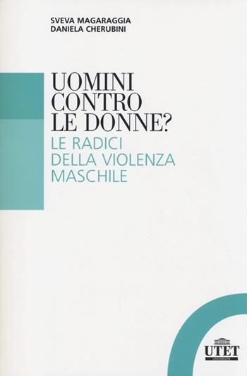 Uomini contro le donne? Le radici della violenza maschile  - Libro UTET Università 2013 | Libraccio.it
