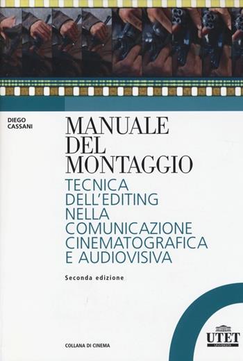 Manuale del montaggio. Tecnica dell'editing nella comunicazione cinematografica e audiovisiva - Diego Cassani, Fabrizia Centola - Libro UTET Università 2013, Collana di cinema | Libraccio.it