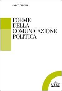 Forme della comunicazione politica - Enrico Caniglia - Libro UTET Università 2013 | Libraccio.it