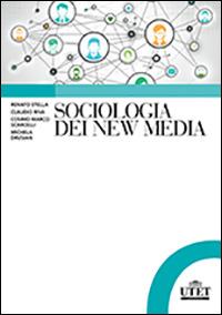 Sociologia dei new media - Renato Stella, Claudio Riva, Cosimo Marco Scarcelli - Libro UTET Università 2014, Sociologica | Libraccio.it