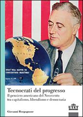 Tecnocrati del progresso. Il pensiero americano del Novecento tra capitalismo, liberalismo e democrazia