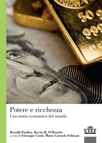 Potere e ricchezza. Una storia economica del mondo - Ronald Findlay, Kevin O'Rourke - Libro UTET Università 2016 | Libraccio.it