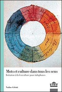 Mos et culture dans tous les sens. Initiation à la lexiculture pour italphones - Nadine Celotti - Libro UTET Università 2015 | Libraccio.it