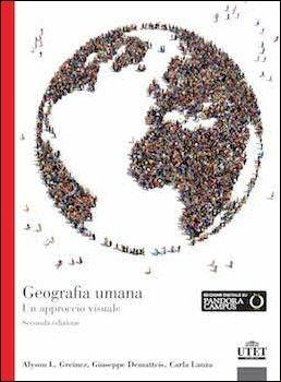 Geografia umana. Un approccio visuale - Alyson L. Greiner, Giuseppe Dematteis, Carla Lanza - Libro UTET Università 2016, Geografia ambiente territorio | Libraccio.it