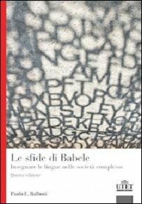 Le sfide di Babele. Insegnare le lingue nelle società complesse - Paolo E. Balboni - Libro UTET Università 2015, Glottodidattica | Libraccio.it