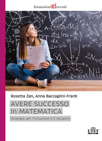 Avere successo in matematica. Strategie per l'inclusione e il recupero - Anna Ethelwyn Baccaglini-Frank, Rosetta Zan - Libro UTET Università 2017 | Libraccio.it
