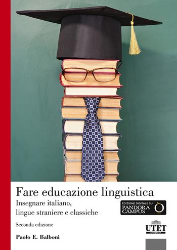 Fare educazione linguistica. Insegnare italiano, lingue straniere e lingue classiche - Paolo E. Balboni - Libro UTET Università 2018 | Libraccio.it