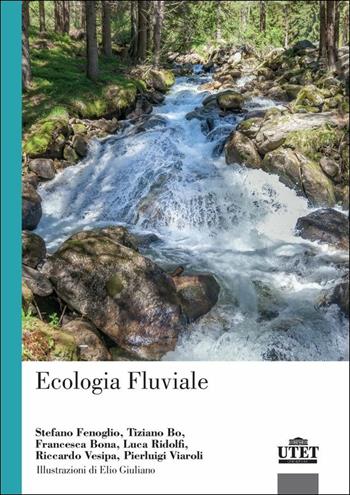 Ecologia fluviale - Stefano Fenoglio, Tiziano Bo, Francesca Bona - Libro UTET Università 2019 | Libraccio.it