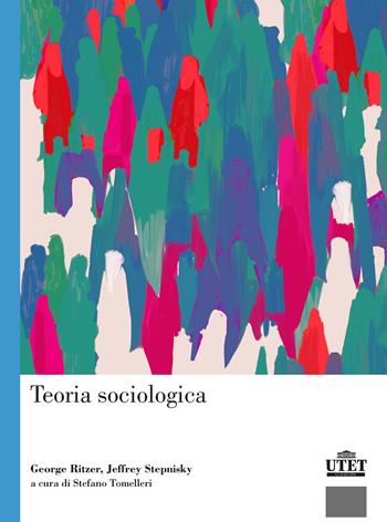 Teoria sociologica - George Ritzer, Jeffrey Stepnisky - Libro UTET Università 2020, Sociologica | Libraccio.it