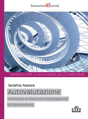 Autovalutazione. Promuovere la riflessione e l'autoregolazione dell'apprendimento - Serafina Pastore - Libro UTET Università 2019 | Libraccio.it