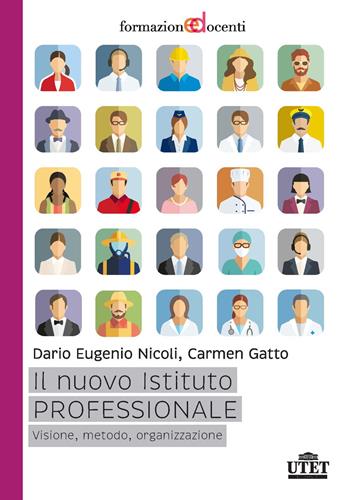 Il nuovo istituto professionale. Visione, metodo, organizzazione - Dario Eugenio Nicoli, Carmen Gatto - Libro UTET Università 2019, Formazione docenti | Libraccio.it