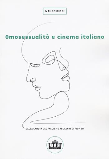 Omosessualità e cinema italiano. Dalla caduta del fascismo agli anni di piombo - Mauro Giori - Libro UTET Università 2019 | Libraccio.it