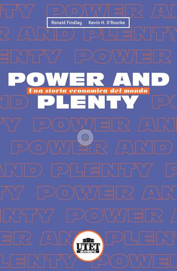 Power and plenty. Una storia economica del mondo - Ronald Findlay, Kevin O'Rourke - Libro UTET Università 2019 | Libraccio.it
