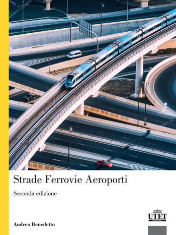 Strade, ferrovie, aeroporti - Andrea Benedetto - Libro UTET Università 2019 | Libraccio.it