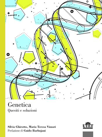 Genetica. Quesiti e soluzioni - Silvia Ghirotto, Maria Teresa Vizzari - Libro UTET Università 2020 | Libraccio.it
