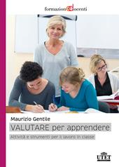 Valutare per apprendere. Attività e strumenti per il lavoro in classe