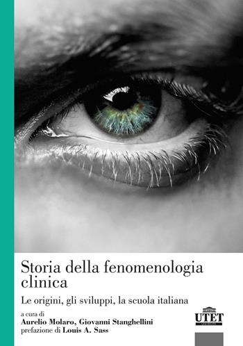 Storia della fenomenologia clinica. Le origini, gli sviluppi, la scuola italiana - Aurelio Molaro, Giovanni Stanghellini - Libro UTET Università 2020, Psicologia | Libraccio.it