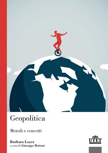 Geopolitica. Metodi e concetti - Barbara Loyer - Libro UTET Università 2020, Politica | Libraccio.it