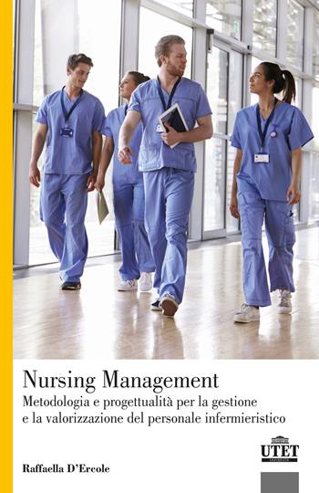 Nursing Management. Metodologia e progettualità per la gestione e la valorizzazione del personale infermieristico - Raffaella D'Ercole - Libro UTET Università 2020 | Libraccio.it