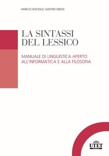 La sintassi del lessico. Manuale di linguistica aperto all'informatica e alla filosofia - Marco Fasciolo, Gaston Gross - Libro UTET Università 2020 | Libraccio.it