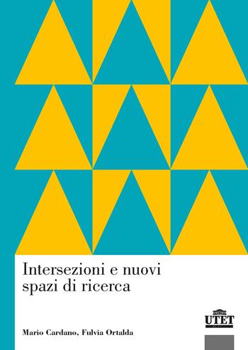 Intersezioni e nuovi spazi di ricerca - Mario Cardano, Fulvia Ortalda - Libro UTET Università 2020, Sociologica | Libraccio.it
