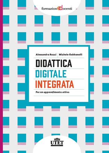 Didattica digitale integrata. Per un apprendimento attivo - Alessandra Rucci, Michele Gabbanelli - Libro UTET Università 2020, Formazione docenti | Libraccio.it