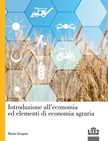 Introduzione all'economia ed elementi di economia agraria - Mario Gregori - Libro UTET Università 2021, Economia d'impresa management e organiz. | Libraccio.it