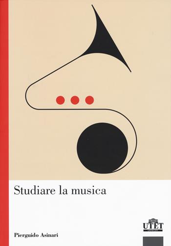 Studiare la musica - Pierguido Asinari - Libro UTET Università 2021, Didattica della musica | Libraccio.it
