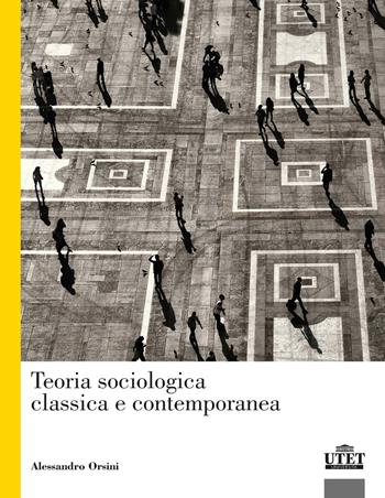 Teoria sociologica classica e contemporanea - Alessandro Orsini - Libro UTET Università 2021 | Libraccio.it