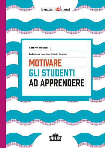 Motivare gli studenti ad apprendere - Kathryn Wentzel - Libro UTET Università 2021, Formazione docenti | Libraccio.it