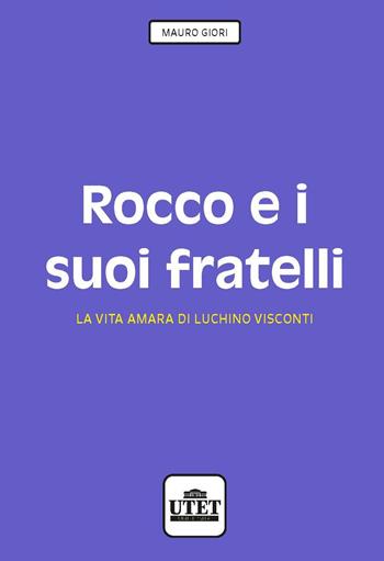 Rocco e i suoi fratelli. La vita amara di Luchino Visconti - Mauro Giori - Libro UTET Università 2021 | Libraccio.it