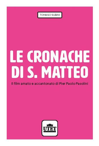 Le cronache di S. Matteo. Il film amato e accantonato di Pier Paolo Pasolini - Tomaso Subini - Libro UTET Università 2022 | Libraccio.it