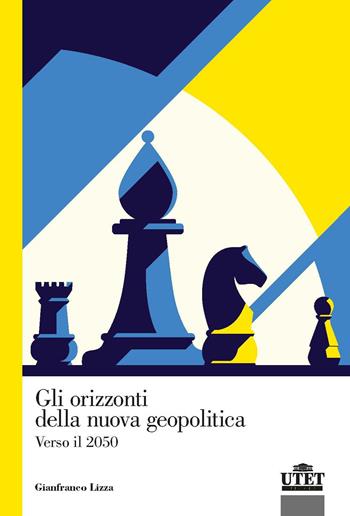 Gli orizzonti della nuova geopolitica. Verso il 2050 - Gianfranco Lizza - Libro UTET Università 2021, Geografia ambiente territorio | Libraccio.it