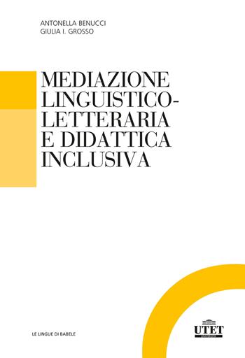 Mediazione linguistico-culturale e didattica inclusiva - Antonella Benucci, Giulia Isabella Grosso - Libro UTET Università 2021, Glottodidattica | Libraccio.it