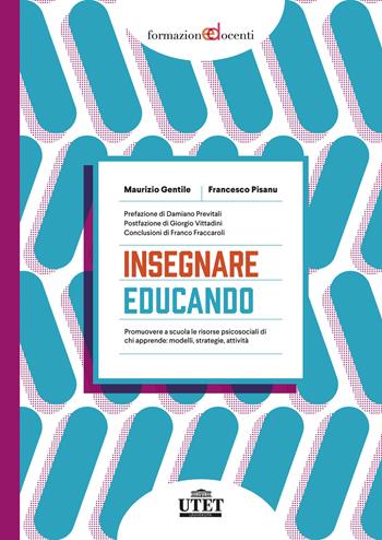 Insegnare educando. Promuovere a scuola le risorse psicosociali di chi apprende: modelli, strategie, attività - Maurizio Gentile, Francesco Pisanu - Libro UTET Università 2023, Formazione docenti | Libraccio.it