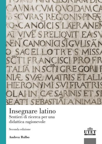 Insegnare latino. Sentieri di ricerca per una didattica ragionevole - Andrea Balbo - Libro UTET Università 2023 | Libraccio.it