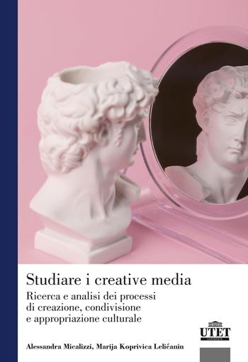 Studiare i creative media. Ricerca e analisi dei processi di creazione, condivisione e appropriazione culturale - Alessandra Micalizzi, Marija Koprivica Lelicanin - Libro UTET Università 2023, Sociologica | Libraccio.it